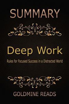 Paperback Summary: Deep Work by Cal Newport: Rules for Focused Success in a Distracted WOR Book