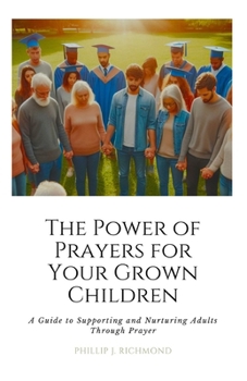 Paperback The Power of Prayers for Your Grown Children: A Guide to Supporting and Nurturing Adults Through Prayer Book