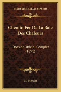 Paperback Chemin Fer De La Baie Des Chaleurs: Dossier Officiel Complet (1891) [French] Book