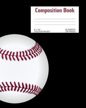 Composition Book: Baseball; College Ruled; 8 X 10; 50 Sheets/100 Pages