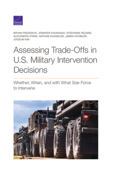 Paperback Assessing Trade-Offs in U.S. Military Intervention Decisions: Whether, When, and with What Size Force to Intervene Book