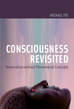 Consciousness Revisited: Materialism without Phenomenal Concepts (Representation and Mind) - Book  of the Representation and Mind Series