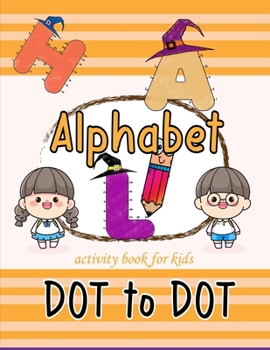 Paperback Alphabet dot to dot activity book for kids: Tracing Connect the dots and coloring book for preschool kindergarten young kids fun activity halloween th Book