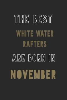The Best white water rafters are Born in November journal: 6*9 Lined Diary Notebook, Journal or Planner and Gift with 120 pages