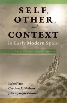 Paperback Self, Other, and Context in Early Modern Spain: Studies in Honor of Howard Mancing (Pb) Book