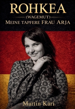 Rohkea (Wagemut) Meine Tapfere Frau Arja (German Edition)