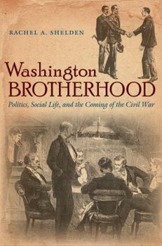 Paperback Washington Brotherhood: Politics, Social Life, and the Coming of the Civil War Book