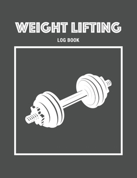 Weight Lifting Log Book: Track Your Workouts Daily and Record Your Measurements and Body Weight
