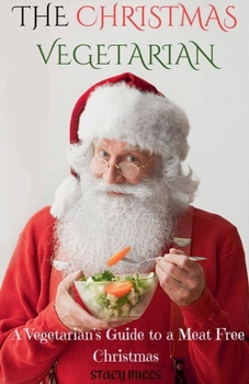 Paperback The Christmas Vegetarian: A Vegetarian's Guide to a Meat Free Christmas Book