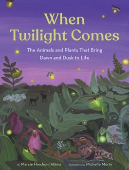 Hardcover When Twilight Comes: The Animals and Plants That Bring Dawn and Dusk to Life Book