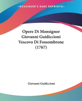 Opere Di Monsignor Giovanni Guidiccioni Vescovo Di Fossombrone