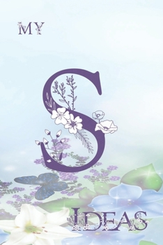 My S Ideas: Personalized Initial S, Motivational Heading Prompt - Lined Floral Ideas Notebook - Journal - Diary for Reflection and Memories