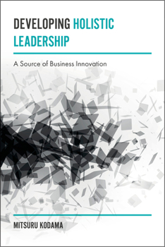 Hardcover Developing Holistic Leadership: A Source of Business Innovation Book