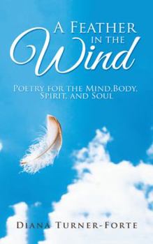 Paperback A Feather in the Wind: Poetry for the Mind, Body, Spirit and Soul Book