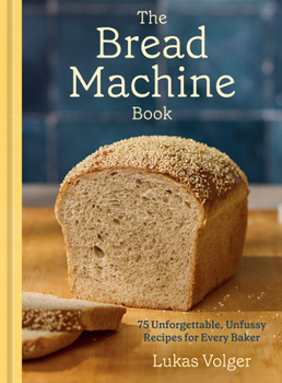 Hardcover The Bread Machine Book: 75 Unforgettable, Unfussy Recipes for Every Baker Book