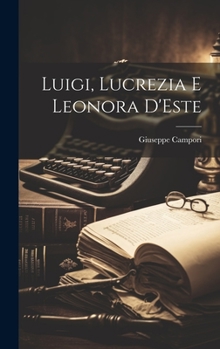 Hardcover Luigi, Lucrezia E Leonora D'Este [Italian] Book