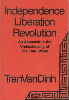 Hardcover Independence, Liberation, Revolution: An Approach to the Understanding of the Third World Book