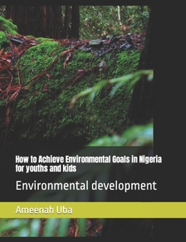 Paperback How to Achieve Environmental Goals in Nigeria for youths and kids: Environmental development Book