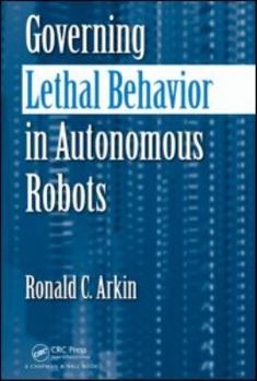 Paperback Governing Lethal Behavior in Autonomous Robots Book