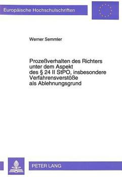 Prozeßverhalten Des Richters Unter Dem Aspekt Des 24 II Stpo, Insbesondere Verfahrensverstoeße ALS Ablehnungsgrund