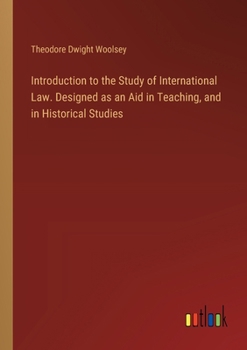 Paperback Introduction to the Study of International Law. Designed as an Aid in Teaching, and in Historical Studies Book