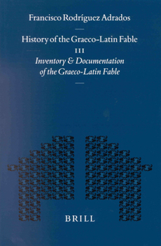 History of the Graeco-Latin Fable: Inventory and Documentation of the Graeco-Latin Fable (Mnemosyne, Bibliotheca Classica Batava Supplementum)