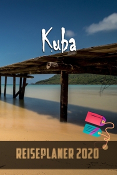 Kuba - Reiseplaner 2020: Urlaubsplaner für deine Reise in 2020 | Checklisten | Kontaktdaten | Packliste | Platz für Fotos und Zeichnungen | 108 Seiten | 6" x 9" (ca. Din-A5) (German Edition)