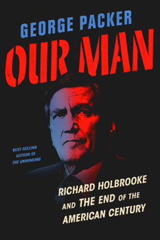 Hardcover Our Man: Richard Holbrooke and the End of the American Century Book