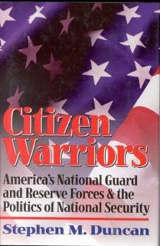 Hardcover Citizen Warriors: America's National Guard and Reserve Forces & the Politics of National Security Book