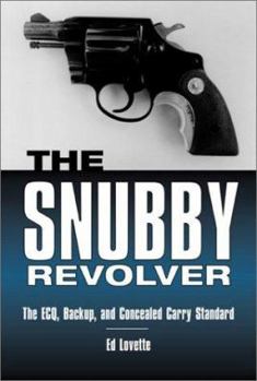 Paperback The Snubby Revolver: The ECQ, Backup, and Concealed Carry Standard Book