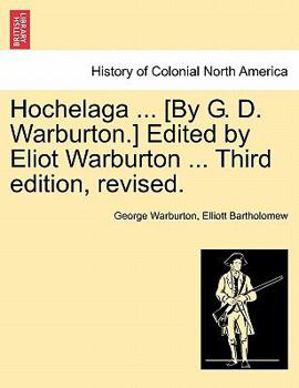 Paperback Hochelaga ... [By G. D. Warburton.] Edited by Eliot Warburton ... Third Edition, Revised. Book