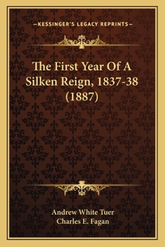 Paperback The First Year Of A Silken Reign, 1837-38 (1887) Book