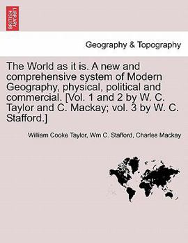 Paperback The World as it is. A new and comprehensive system of Modern Geography, physical, political and commercial. [Vol. 1 and 2 by W. C. Taylor and C. Macka Book