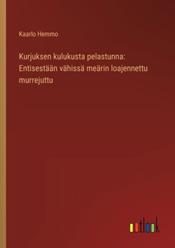 Kurjuksen kulukusta pelastunna: Entisestään vähissä meärin loajennettu murrejuttu (Finnish Edition)