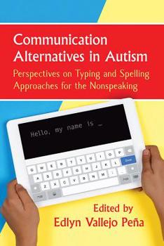 Paperback Communication Alternatives in Autism: Perspectives on Typing and Spelling Approaches for the Nonspeaking Book