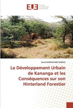 Paperback Le Développement Urbain de Kananga et les Conséquences sur son Hinterland Forestier [French] Book
