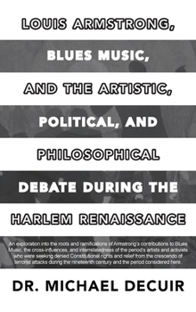 Hardcover Louis Armstrong, Blues Music, and the Artistic, Political, and Philosophical Debate During the Harlem Renaissance Book