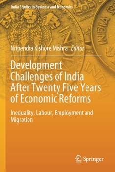 Paperback Development Challenges of India After Twenty Five Years of Economic Reforms: Inequality, Labour, Employment and Migration Book