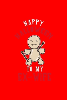 HAPPY HALLOWEENTO MYEX-WIFE: Dot Grid Journal - My Ex-Wife Voodo Doll Costume Funny Easy Halloween Gift - Red Dotted Diary, Planner, Gratitude, Writing, Travel, Goal, Bullet Notebook