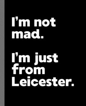 Paperback I'm not mad. I'm just from Leicester.: A Fun Composition Book for a Native Leicester, England UK Resident and Sports Fan Book