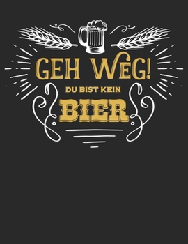 Bier Tasting Buch: Dein pers�nliches Verkostungsbuch zum selber ausf�llen ♦ f�r �ber 100 verschiedene Bier Sorten, Craft Beer, Pils, Pale Ale oder IPA ♦ Gro�z�giges A4+ Format ♦ Motiv: Geh weg