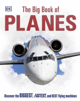 Hardcover The Big Book of Planes: Discover the Biggest, Fastest and Best Flying Machines Book