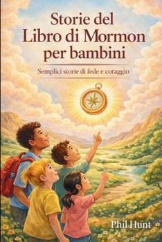 Storie del Libro di Mormon per bambini: Semplici storie di fede e coraggio (Italian Edition)
