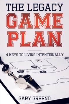 Paperback The Legacy Game Plan: 4 Keys to Living Intentionally Book