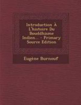 Introduction À L'histoire Du Bouddhisme Indien...