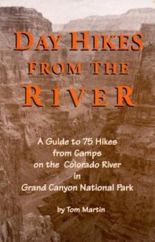 Paperback Day Hikes from the River: A Guide to 75 Hikes from Camps on the Colorado River in Grand Canyon National Park Book