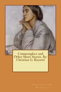 Paperback Commonplace and Other Short Stories. By: Christina G. Rossetti Book