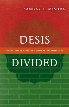 Paperback Desis Divided: The Political Lives of South Asian Americans Book
