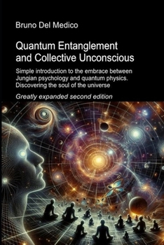 Paperback Quantum Entanglement and Collective Unconscious. Greatly expanded second edition: Simple introduction to the embrace between Jungian psychology and qu Book