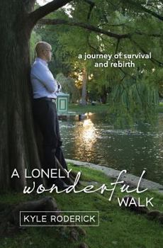 Paperback A Lonely Wonderful Walk: A Journey of Survival and Rebirth through Cancer Book